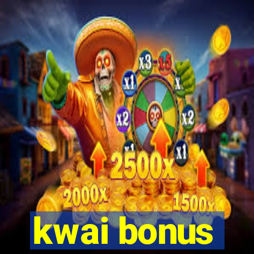 kwai bonus